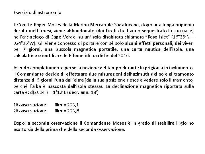 Esercizio di astronomia Il Com. te Roger Moses della Marina Mercantile Sudafricana, dopo una Esercizio di astronomia Il Com. te Roger Moses della Marina Mercantile Sudafricana, dopo una