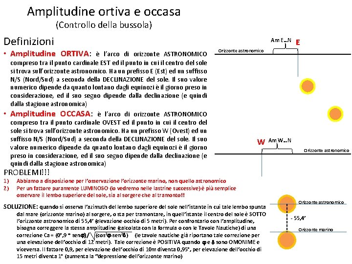 Amplitudine ortiva e occasa (Controllo della bussola) Definizioni • Amplitudine ORTIVA: • è l’arco Amplitudine ortiva e occasa (Controllo della bussola) Definizioni • Amplitudine ORTIVA: • è l’arco