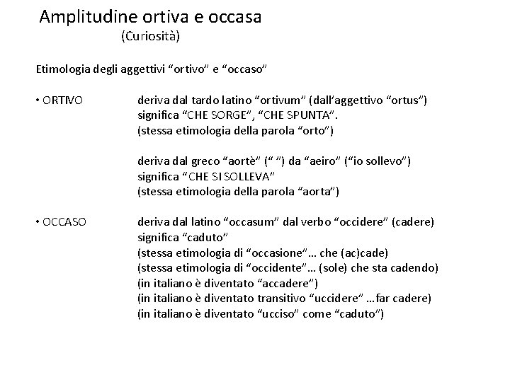Amplitudine ortiva e occasa (Curiosità) Etimologia degli aggettivi “ortivo” e “occaso” • ORTIVO deriva Amplitudine ortiva e occasa (Curiosità) Etimologia degli aggettivi “ortivo” e “occaso” • ORTIVO deriva