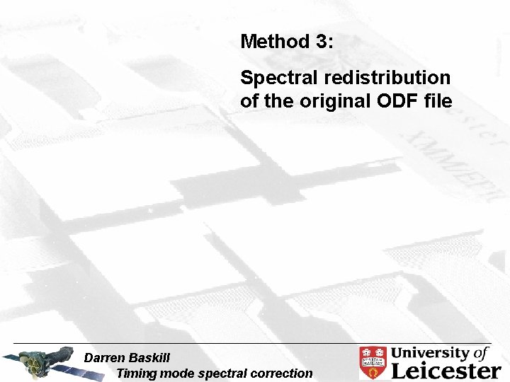 Method 3: Spectral redistribution of the original ODF file Darren Baskill Timing mode spectral