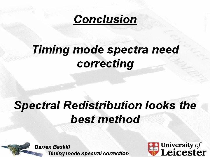 Conclusion Timing mode spectra need correcting Spectral Redistribution looks the best method Darren Baskill