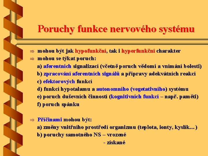 Poruchy funkce nervového systému Þ Þ Þ mohou být jak hypofunkční, tak i hyperfunkční