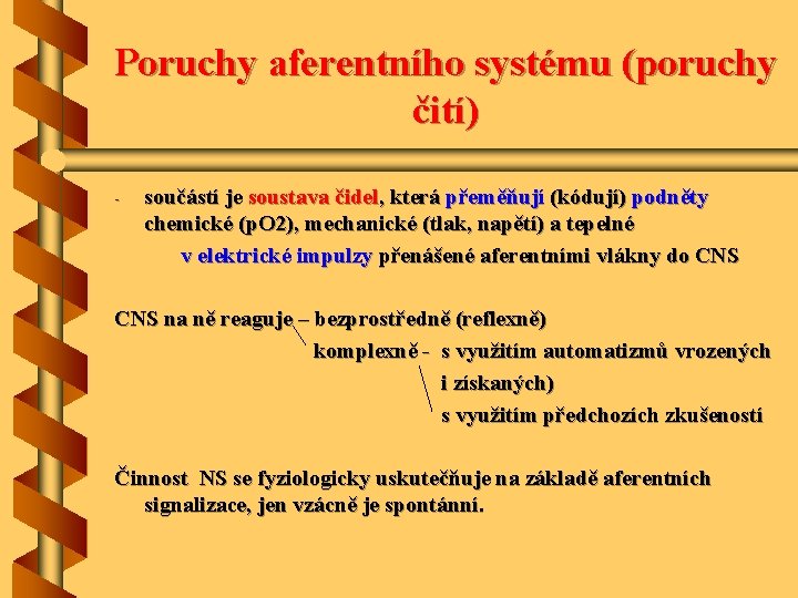 Poruchy aferentního systému (poruchy čití) - součástí je soustava čidel, která přeměňují (kódují) podněty