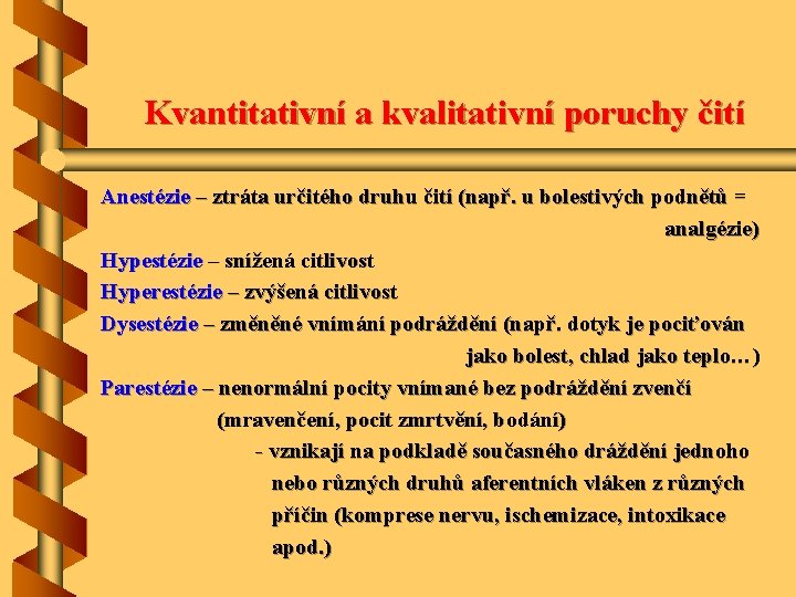 Kvantitativní a kvalitativní poruchy čití Anestézie – ztráta určitého druhu čití (např. u bolestivých