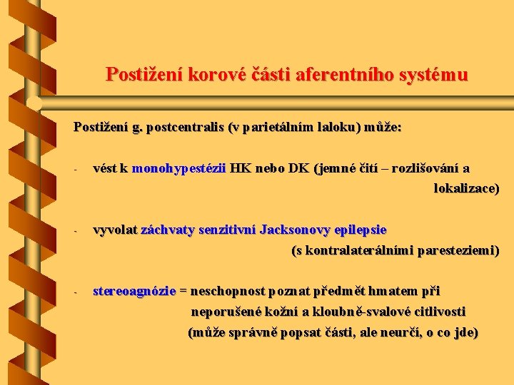 Postižení korové části aferentního systému Postižení g. postcentralis (v parietálním laloku) může: - vést