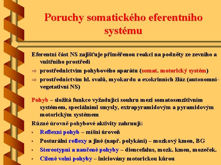 Poruchy somatického eferentního systému Eferentní část NS zajišťuje přiměřenou reakci na podněty ze zevního