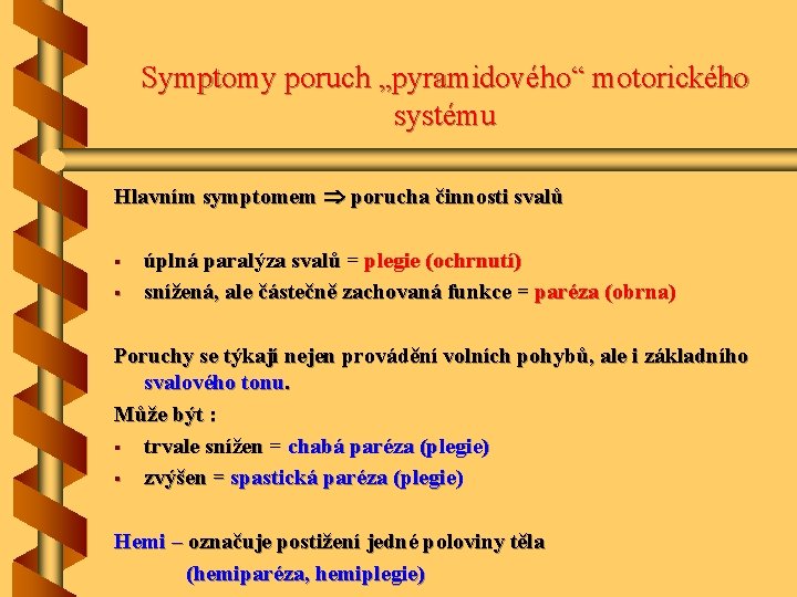 Symptomy poruch „pyramidového“ motorického systému Hlavním symptomem porucha činnosti svalů § § úplná paralýza