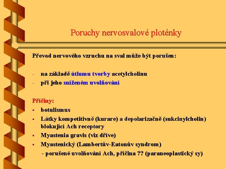 Poruchy nervosvalové ploténky Převod nervového vzruchu na sval může být porušen: - na základě