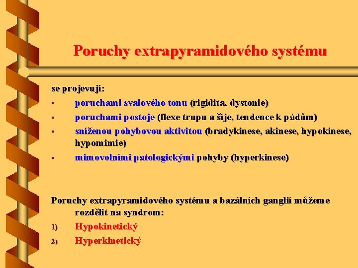 Poruchy extrapyramidového systému se projevují: § poruchami svalového tonu (rigidita, dystonie) § poruchami postoje