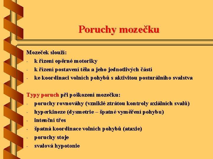 Poruchy mozečku Mozeček slouží: - k řízení opěrné motoriky - k řízení postavení těla