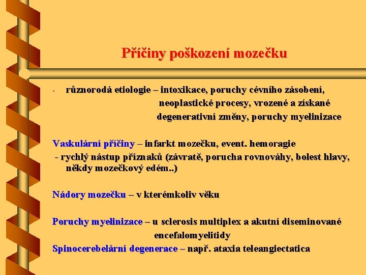 Příčiny poškození mozečku - různorodá etiologie – intoxikace, poruchy cévního zásobení, neoplastické procesy, vrozené