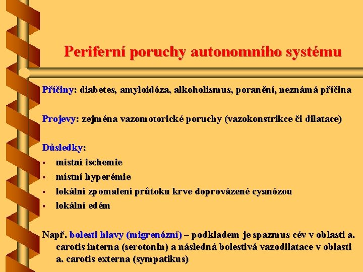 Periferní poruchy autonomního systému Příčiny: diabetes, amyloidóza, alkoholismus, poranění, neznámá příčina Projevy: zejména vazomotorické