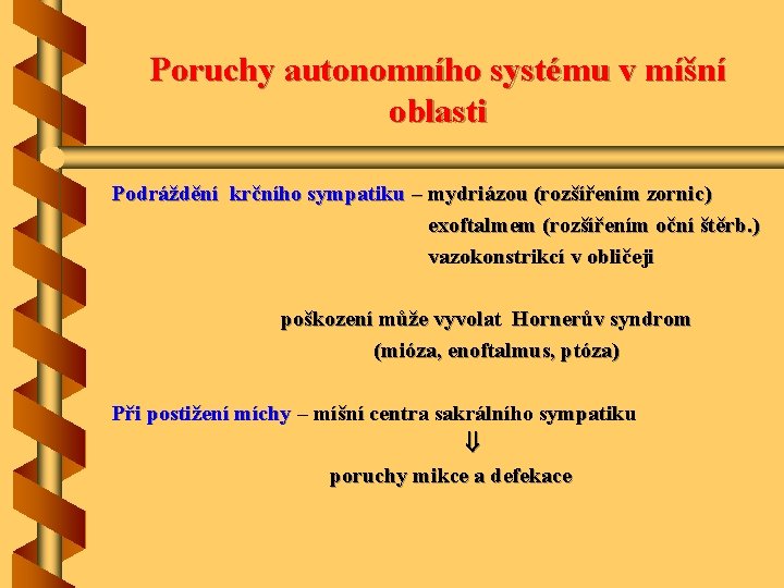 Poruchy autonomního systému v míšní oblasti Podráždění krčního sympatiku – mydriázou (rozšířením zornic) exoftalmem