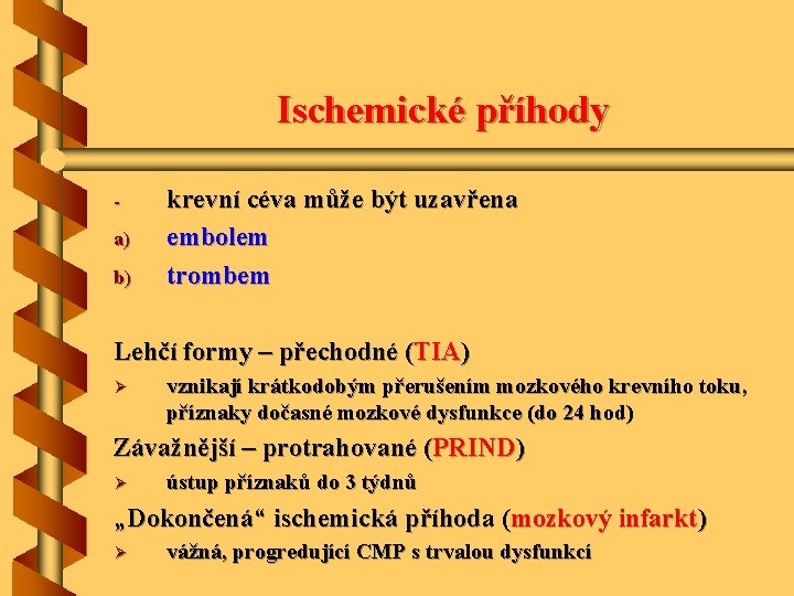 Ischemické příhody a) b) krevní céva může být uzavřena embolem trombem Lehčí formy –