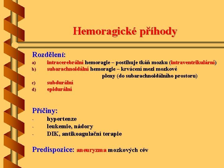 Hemoragické příhody Rozdělení: a) b) c) d) intracerebrální hemoragie – postihuje tkáň mozku (intraventrikulární)