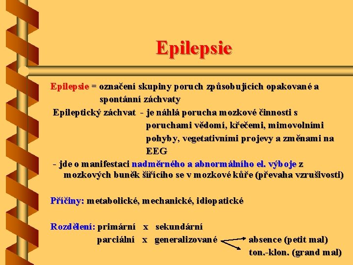 Epilepsie = označení skupiny poruch způsobujících opakované a spontánní záchvaty Epileptický záchvat - je