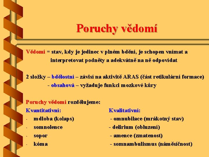 Poruchy vědomí Vědomí = stav, kdy je jedinec v plném bdění, je schopen vnímat