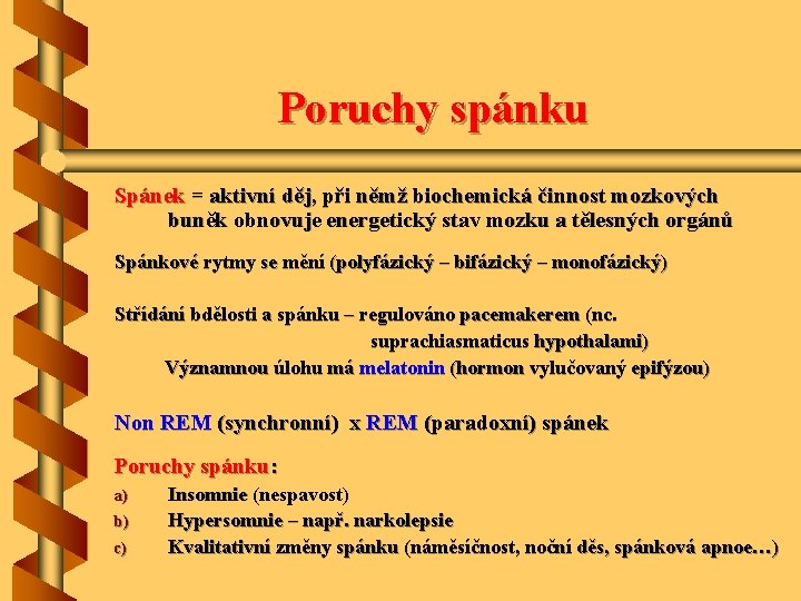 Poruchy spánku Spánek = aktivní děj, při němž biochemická činnost mozkových buněk obnovuje energetický