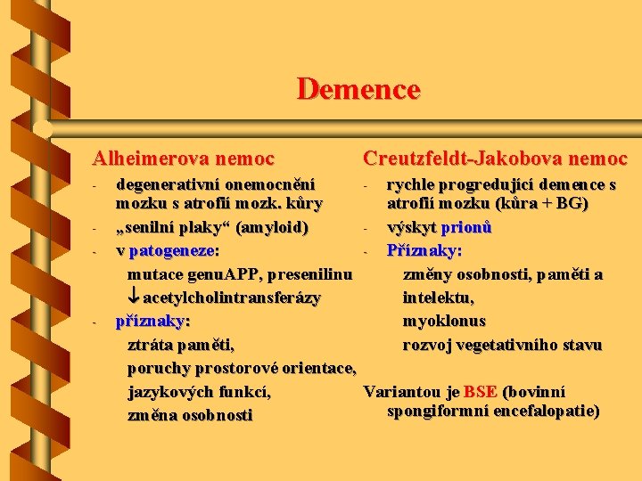 Demence Alheimerova nemoc - - Creutzfeldt-Jakobova nemoc degenerativní onemocnění - rychle progredující demence s