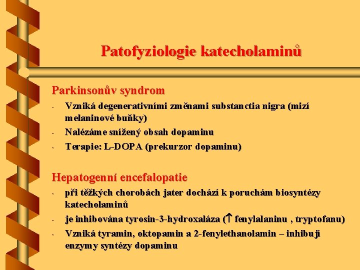 Patofyziologie katecholaminů Parkinsonův syndrom - Vzniká degenerativními změnami substanctia nigra (mizí melaninové buňky) Nalézáme