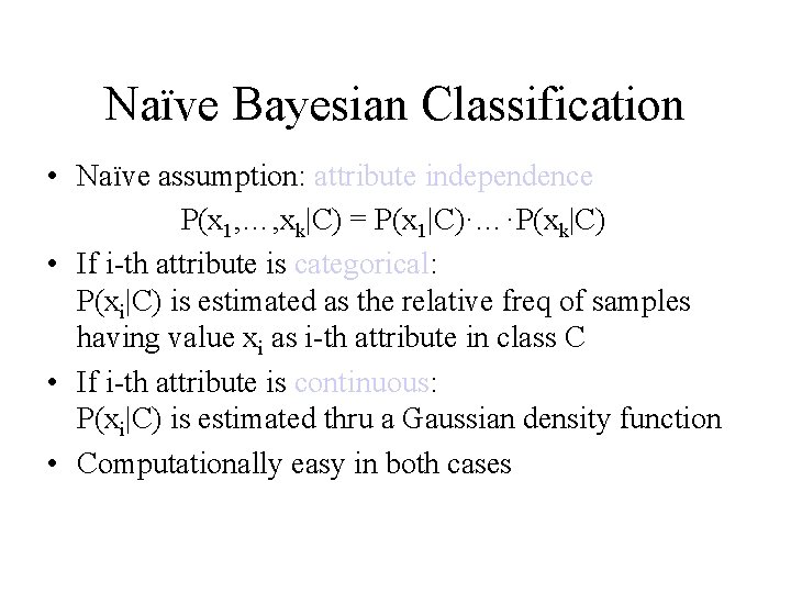 Naïve Bayesian Classification • Naïve assumption: attribute independence P(x 1, …, xk|C) = P(x