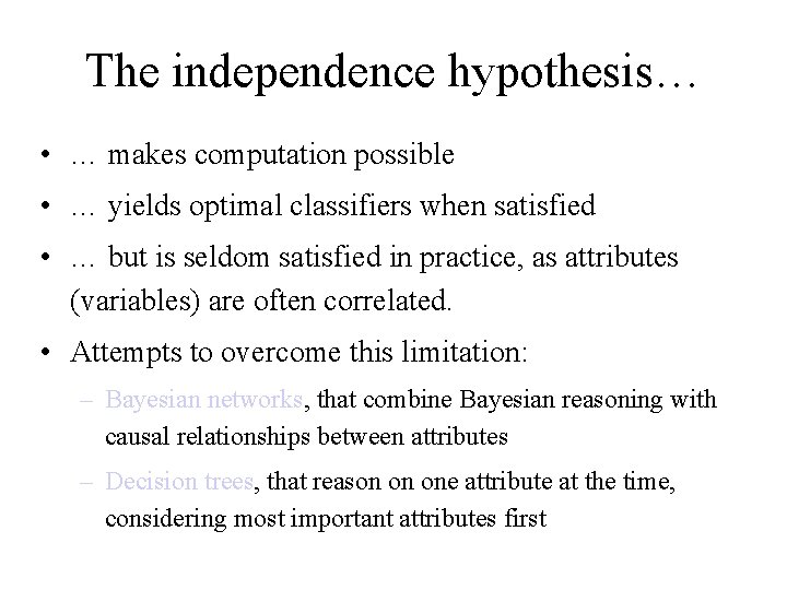 The independence hypothesis… • … makes computation possible • … yields optimal classifiers when