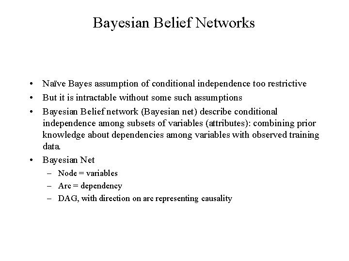 Bayesian Belief Networks • Naïve Bayes assumption of conditional independence too restrictive • But
