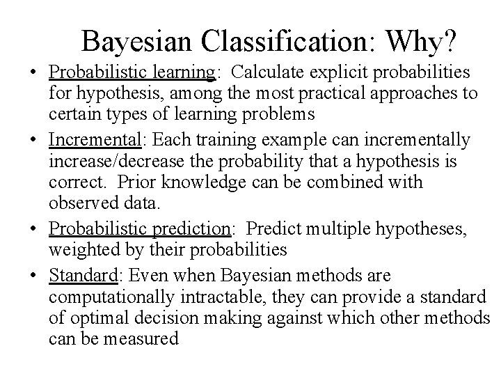 Bayesian Classification: Why? • Probabilistic learning: Calculate explicit probabilities for hypothesis, among the most