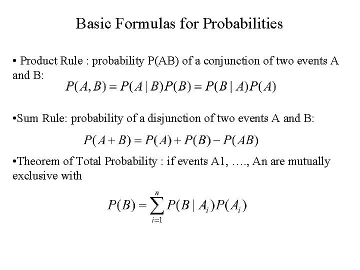 Basic Formulas for Probabilities • Product Rule : probability P(AB) of a conjunction of