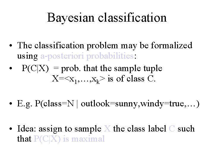 Bayesian classification • The classification problem may be formalized using a-posteriori probabilities: • P(C|X)