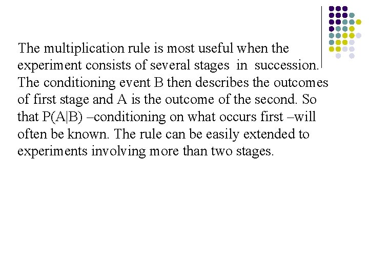 The multiplication rule is most useful when the experiment consists of several stages in