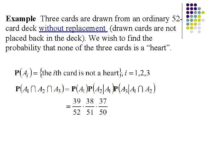 Example Three cards are drawn from an ordinary 52 card deck without replacement (drawn