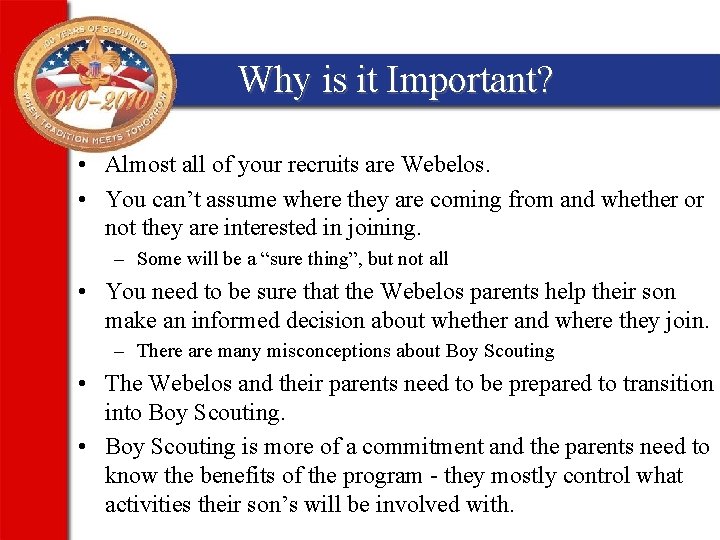 Why is it Important? • Almost all of your recruits are Webelos. • You