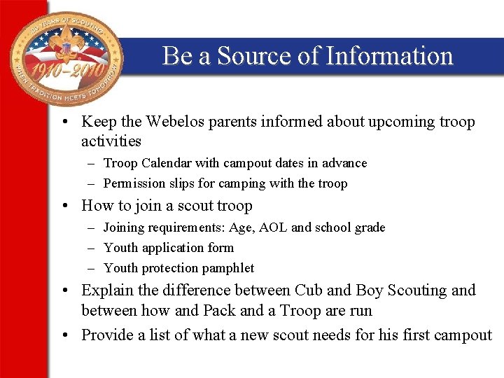 Be a Source of Information • Keep the Webelos parents informed about upcoming troop