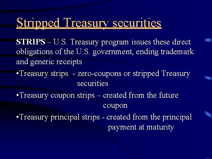 Stripped Treasury securities STRIPS – U. S. Treasury program issues these direct obligations of