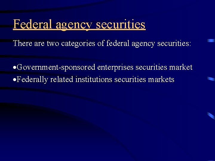 Federal agency securities There are two categories of federal agency securities: ·Government-sponsored enterprises securities