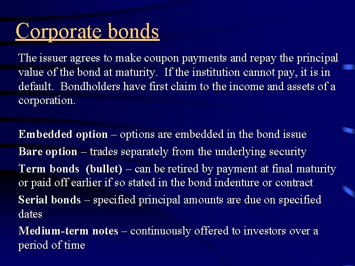 Corporate bonds The issuer agrees to make coupon payments and repay the principal value