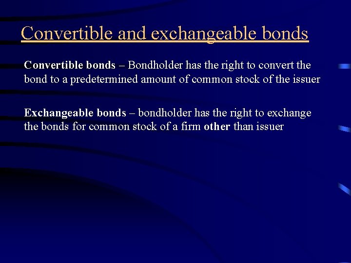 Convertible and exchangeable bonds Convertible bonds – Bondholder has the right to convert the