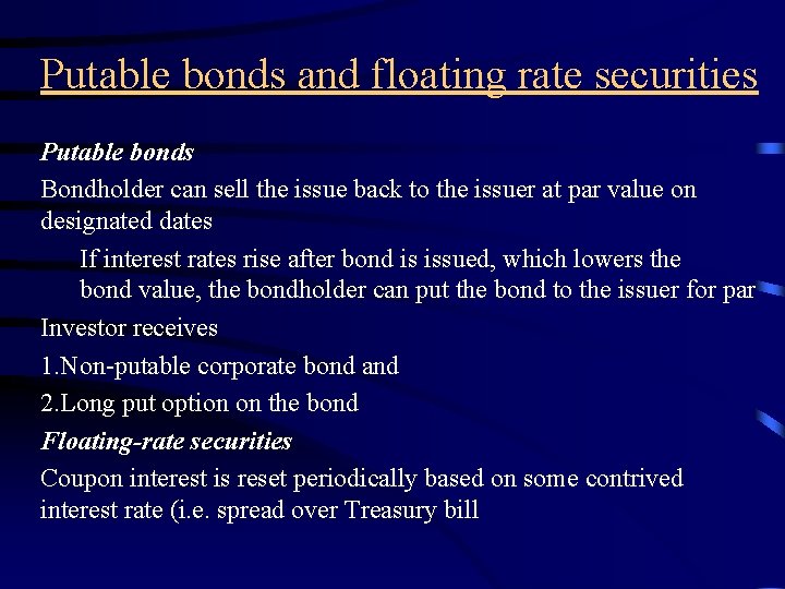 Putable bonds and floating rate securities Putable bonds Bondholder can sell the issue back