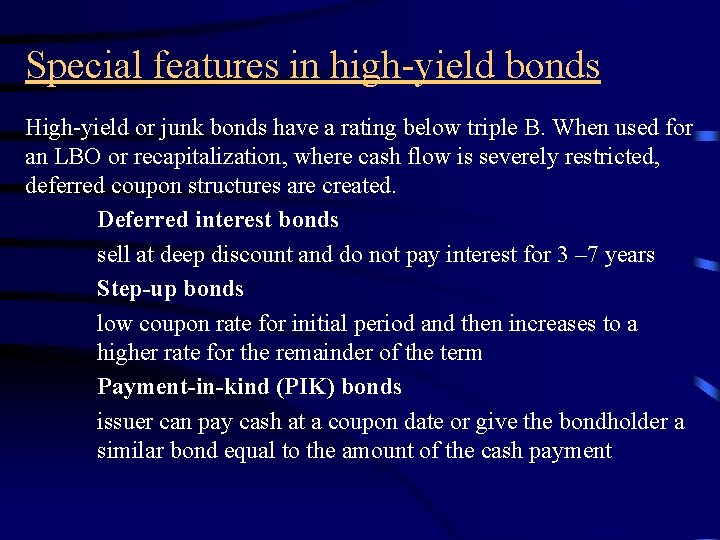 Special features in high-yield bonds High-yield or junk bonds have a rating below triple