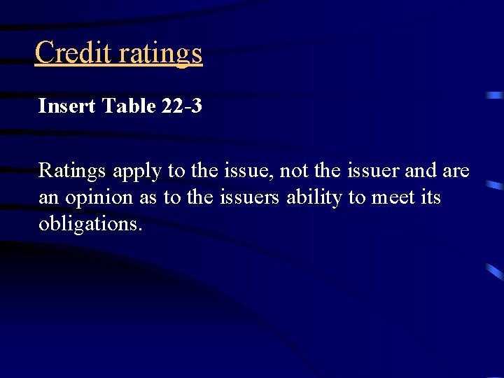 Credit ratings Insert Table 22 -3 Ratings apply to the issue, not the issuer