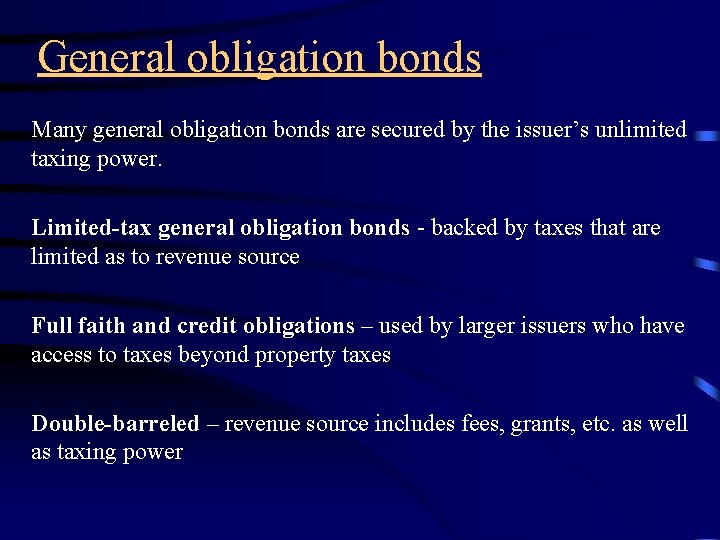 General obligation bonds Many general obligation bonds are secured by the issuer’s unlimited taxing