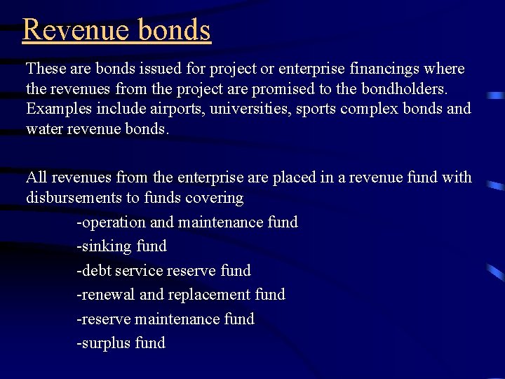 Revenue bonds These are bonds issued for project or enterprise financings where the revenues