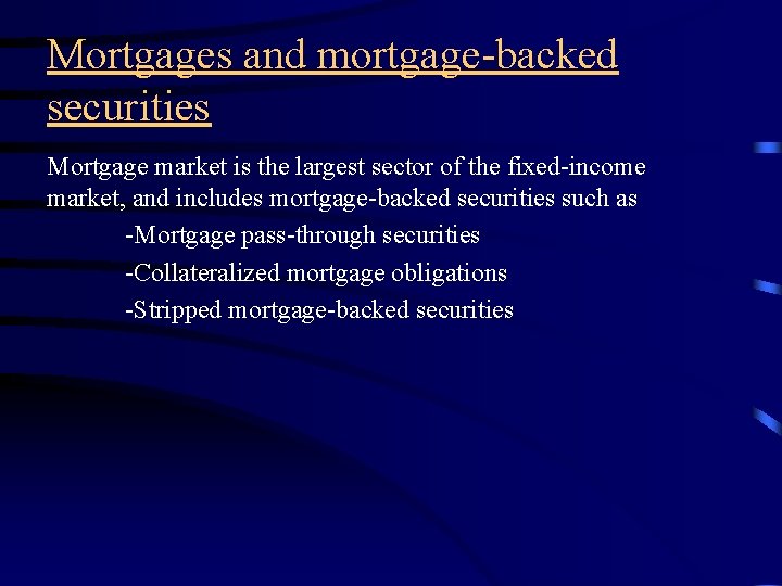 Mortgages and mortgage-backed securities Mortgage market is the largest sector of the fixed-income market,