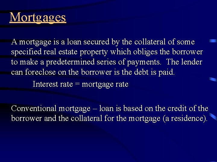 Mortgages A mortgage is a loan secured by the collateral of some specified real