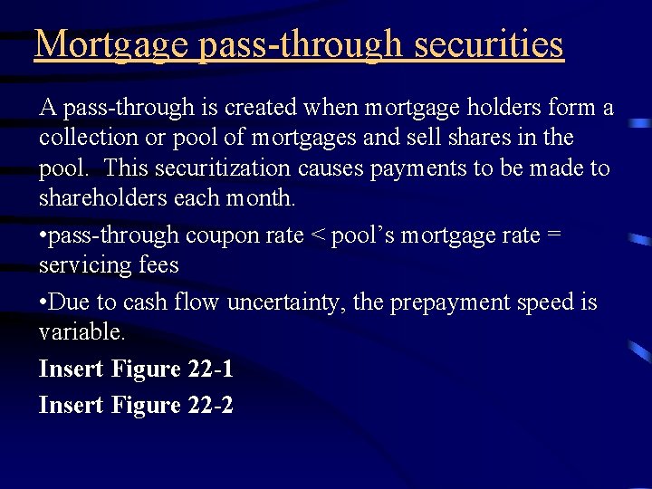 Mortgage pass-through securities A pass-through is created when mortgage holders form a collection or