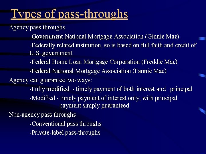 Types of pass-throughs Agency pass-throughs -Government National Mortgage Association (Ginnie Mae) -Federally related institution,