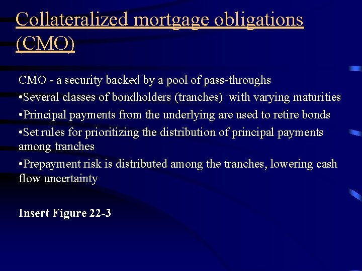 Collateralized mortgage obligations (CMO) CMO - a security backed by a pool of pass-throughs