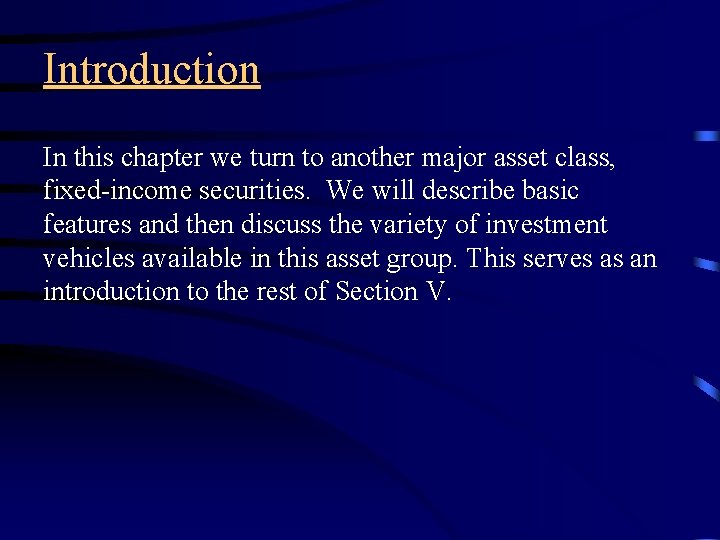 Introduction In this chapter we turn to another major asset class, fixed-income securities. We