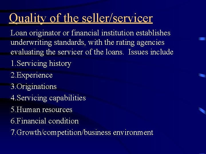 Quality of the seller/servicer Loan originator or financial institution establishes underwriting standards, with the